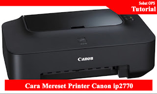 Cara Mereset Printer Canon ip2770
