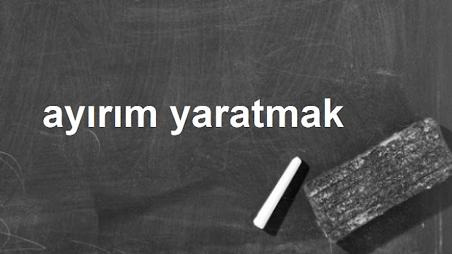 ayırım yaratmak