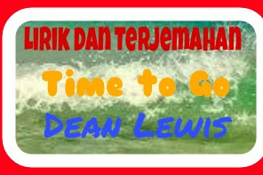 Lirik Lagu dan Terjemahan   Time to Go - Dean Lewis 