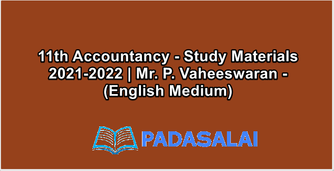 11th Accountancy - Study Materials 2021-2022 | Mr. P. Vaheeswaran - (English Medium)