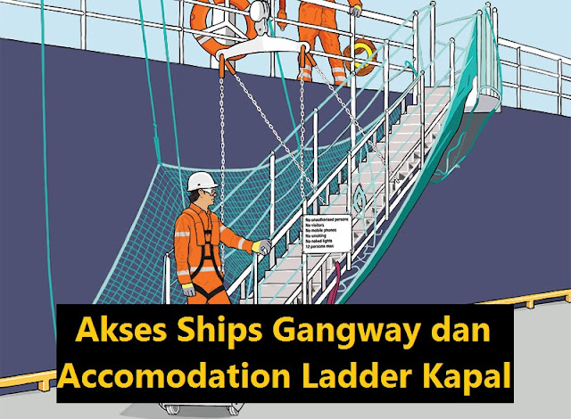 Penjelasan Akses Ships Gangway dan Accomodation Ladder Kapal