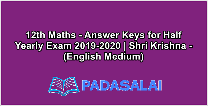 12th Maths - Answer Keys for Half Yearly Exam 2019-2020 | Shri Krishna - (English Medium)