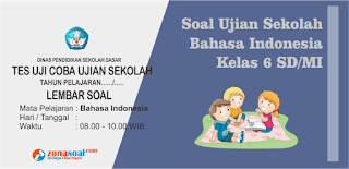  Pelajaran Bahasa Indonesia Tahun Ajaran terbaru  Contoh Soal Ujian Sekolah (US) Bahasa Indonesia SD/MI Tahun Ajaran 2017/2018