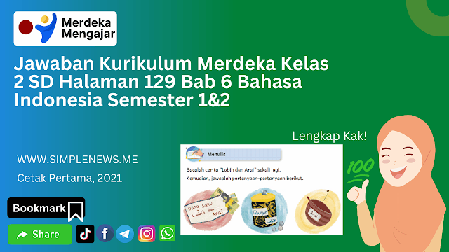 Jawaban Kurikulum Merdeka Kelas 2 SD Halaman 129 Bab 6 Bahasa Indonesia Semester 1&2 www.simplenews.me