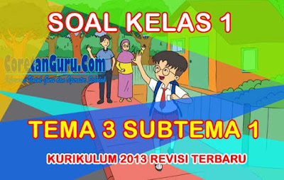 Soal Tematik Kelas 1 Tema 3 Subtema 1 Kegiatan Pagi Hari Kurikulum 2013 Revisi Terbaru