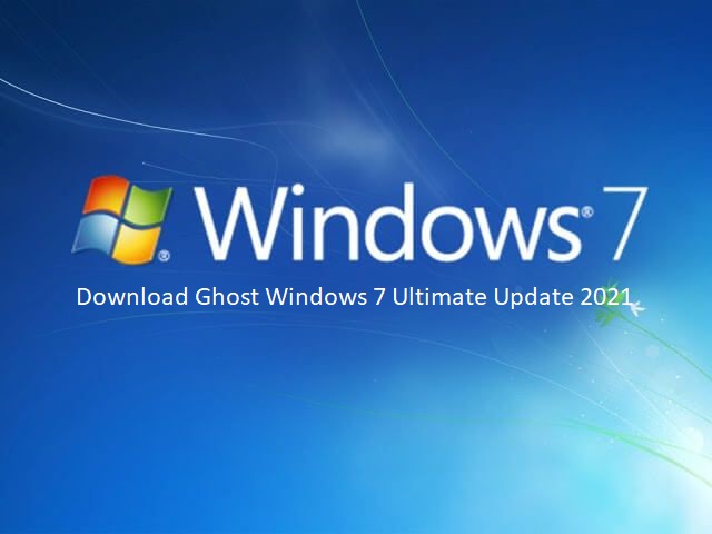 Download Ghost Windows 7 Ultimate Update 2021