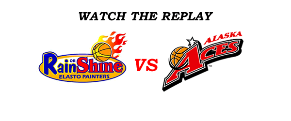 List of Replay Videos Alaska Aces vs Rain or Shine Game 3 @ Smart Araneta Coliseum May 11, 2016