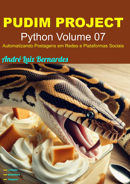 eBook - PT - PUDIM PROJECT 2024 - Python Volume 07 - Automatizando Postagens em Redes e Plataformas Sociais - Série PUDIM PROJECT — André Luiz Bernardes