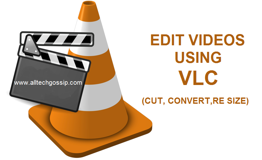 How to Edit videos using VLC media player(Resize, Cut and Convert)