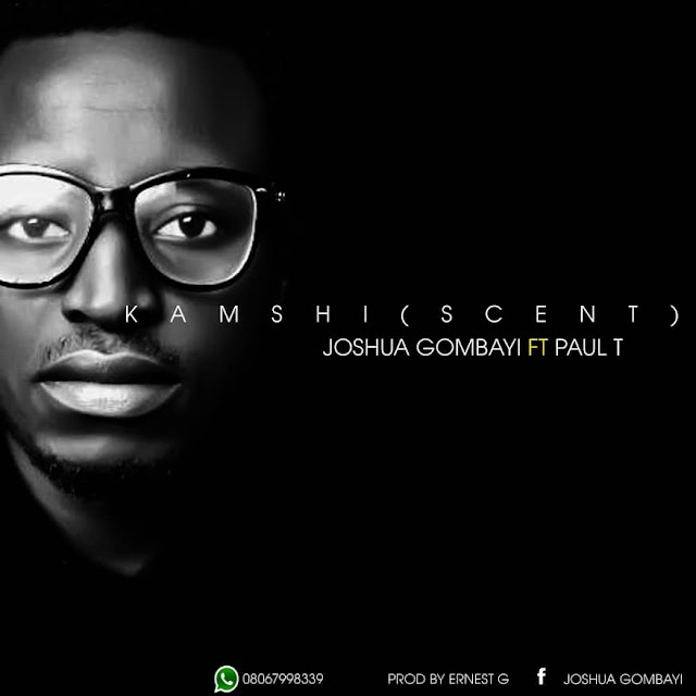 Kamshi (Scent) - Gombayi Joshua Ft. Paul T