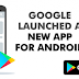 Google Just Launched A New Extraordinary Application For Android