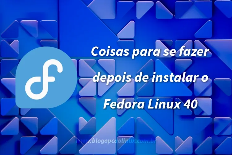 Dicas do que fazer após instalar o Fedora 40 Workstation