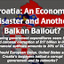 Croatia: An Economic Disaster and Another Balkan Bailout? S...a’s taxpayers bailout a corrupt government and its
networks?
