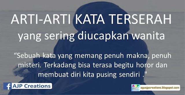 ARTI KATA TERSERAH YANG SERING DICUCAPKAN WANITA  AJP 