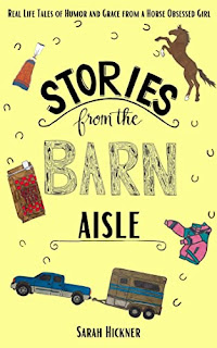 Stories from the Barn Aisle: Real-Life Tales of Humor and Grace from a Horse Obsessed Girl book promotion by Sarah Hickner