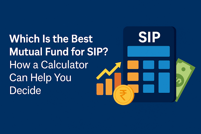 Which Is the Best Mutual Fund for SIP? How a Calculator Can Help You Decide