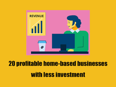 20 profitable home-based businesses with less investment