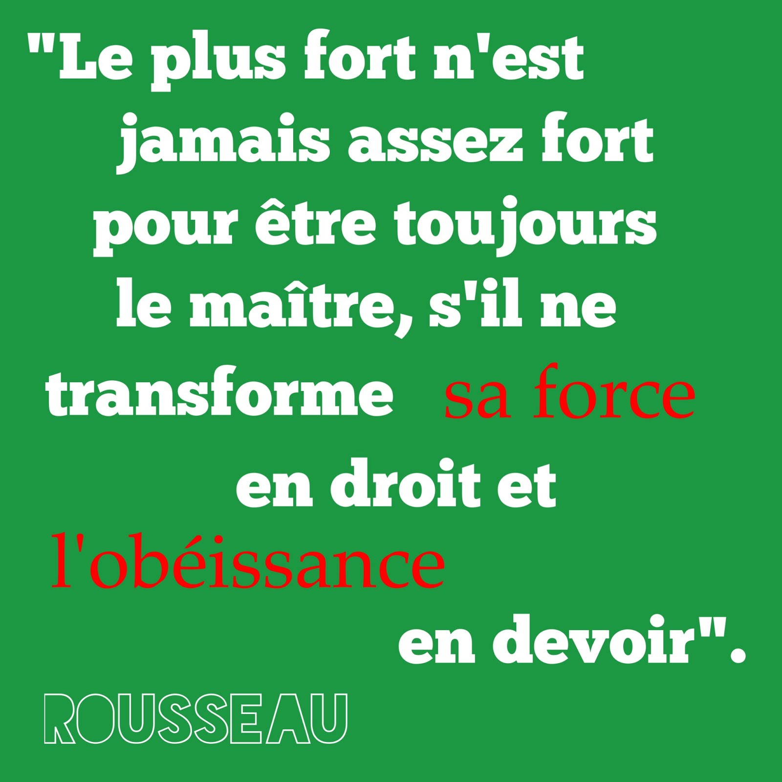 Philocite Le Plus Fort N Est Jamais Assez Fort Pour Etre Toujours Le Maitre S Il Ne Transforme Sa Force En Droit Et L Obeissance En Devoir