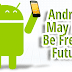 Google Warns That Android May Not Be Free In The Future