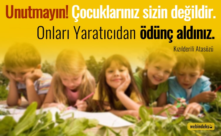 Çocuk Sözleri, Çocuklarla İlgili Sözler Resimli Kısa Uzun - Unutmayın! Çocuklarınız sizin değildir. Onları Yaratıcıdan ödünç aldınız. — Kızılderili Atasözü