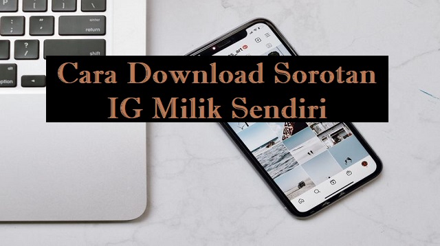 Cara Download Sorotan IG yang di Private