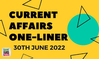 Current Affairs One-Liner: 30th June 2022
