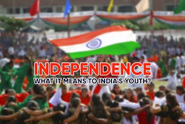 INDEPENDENCE-WHAT IT MEANS TO INDIA’S YOUTH?