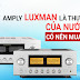 Amply Luxman là thương hiệu của nước nào? Có nên mua không?