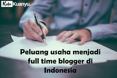 Peluang bisnis menjadi full time blogger di Indonesia