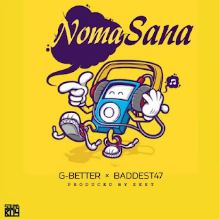 AUDIO | G better Ft. Baddest 47 – Noma sana (Mp3 Download)