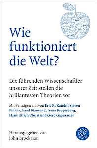 Wie funktioniert die Welt?: Die führenden Wissenschaftler unserer Zeit stellen die brillantesten Theorien vor