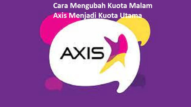 Cara Mengubah Kuota Malam Axis Menjadi Kuota Utama