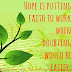 Hope is putting faith to work when doubting would be easier.