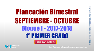 Planeación bimestral septiembre octubre bloque I - 2017-2018 1° primer grado