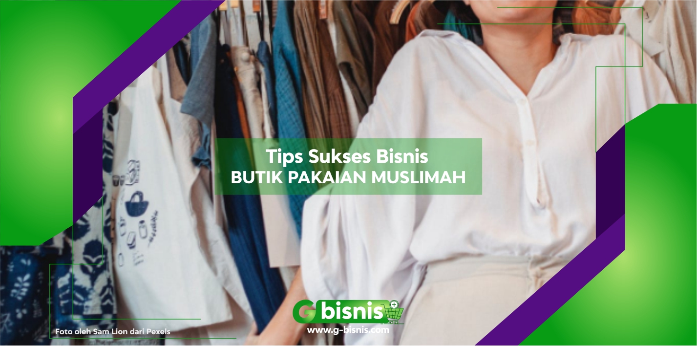 Tips Sukses Memulai Atau Membuka Usaha Butik Pakaian Muslimah Rumahan Yang Menguntungkan