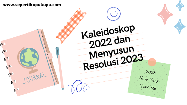 Kaleidoskop 2022 dan Menyusun Resolusi 2023