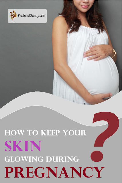 How to Keep Your Skin Glowing During Pregnancy