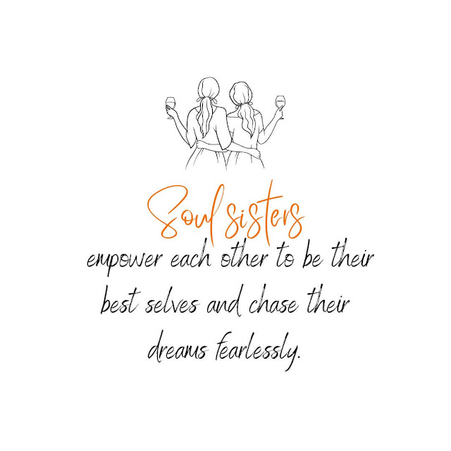 Soul sisters empower each other to be their best selves and chase their dreams fearlessly.