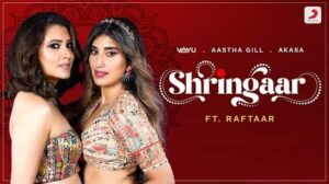 Shringaar Lyrics in English – Raftaar | Aastha Gill