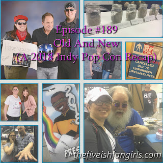 Fiveish Fangirls Episode 189 2018 Indy Pop Con Recap