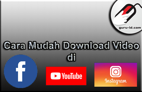 gambar cara mudah download video di youtube, facebook dan Instagram