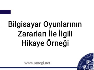 Bilgisayar Oyunlarının Zararları İle İlgili Hikaye Örneği