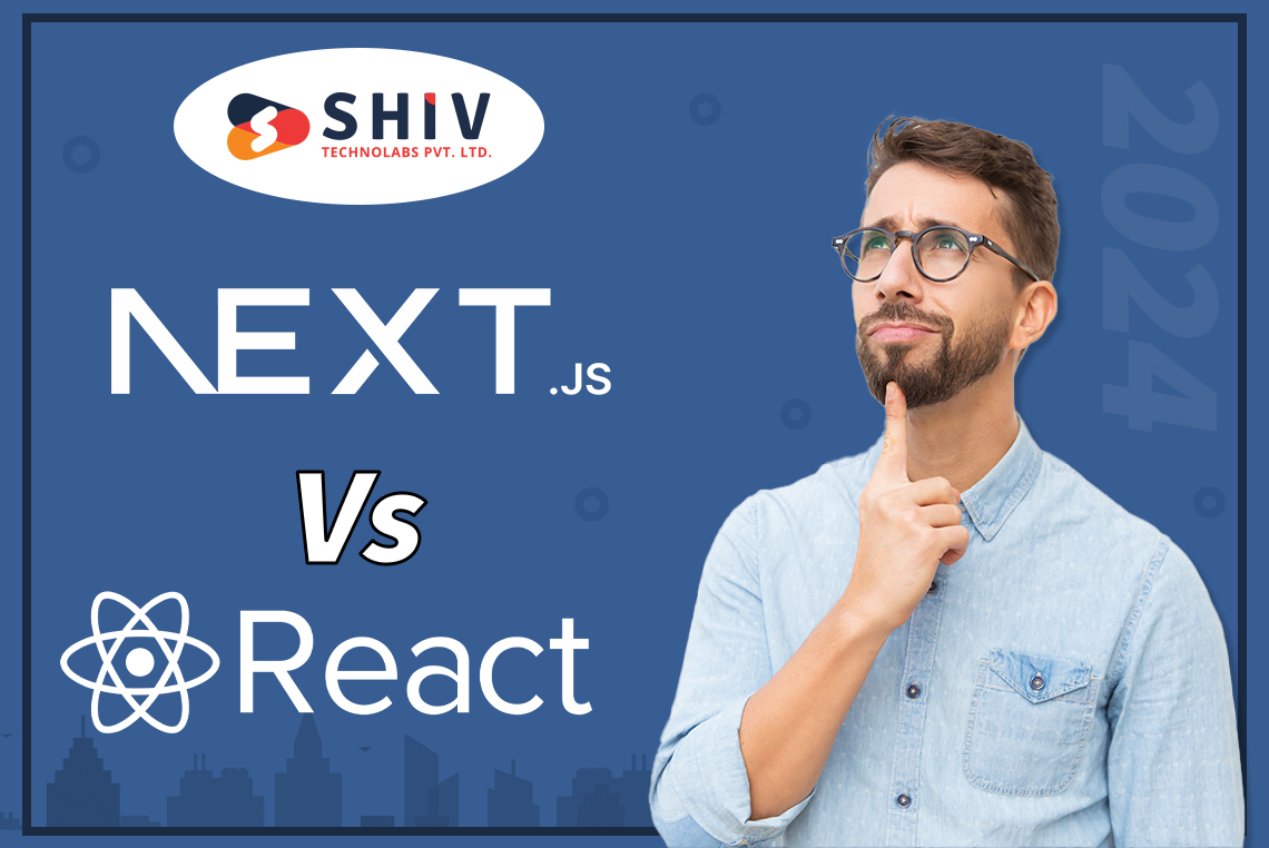 Nextjs vs React – Which One to Choose for Your Front-end Development in 2024