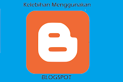 Kelebihan-Kelebihan Blogspot Untuk Blogger Pemula