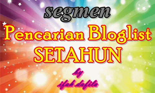 "Segmen : Pencarian Bloglist SETAHUN by ifah dafila"