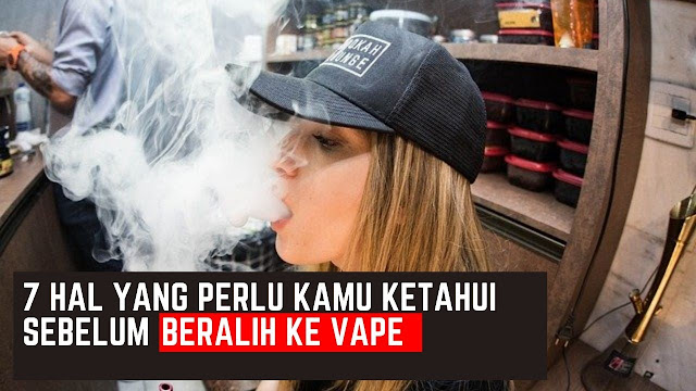 7 hal Yang Perlu Kamu Ketahui Sebelum beralih ke Vape