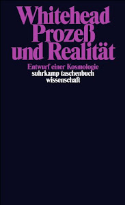 Prozeß und Realität: Entwurf einer Kosmologie (suhrkamp taschenbuch wissenschaft)