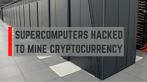 Supercomputers Hacked Across Europe for Cryptocurrency Mining