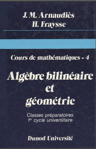 Cours de mathématiques tome 4 Algèbre bilinéaire et géomètrie - Jean-Marie Arnaudiès, Henri Frays