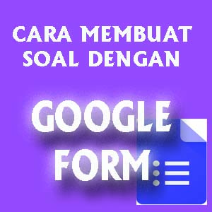 CARA MEMBUAT SOAL DI GOOGLE FORM